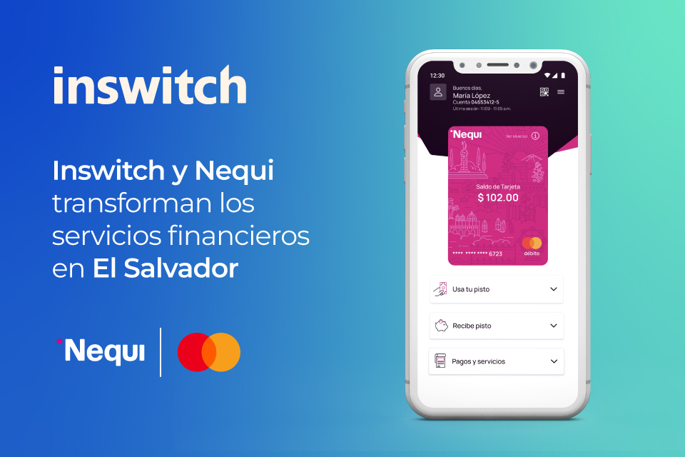 Inswitch y Nequi transforman los servicios financieros en El Salvador